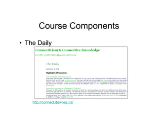 Course Components
• The Daily




    http://connect.downes.ca/
 