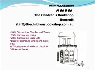 Paul Macdonald M Ed B Ed  The Children’s Bookshop Beecroft [email_address] <ul><li>10% Discount for Teachers all Times </l...