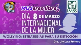 Dra. Lily Lara Romero
WOLLYING: ESTRATEGIAS PARA SU DETECCIÓN
 