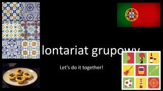 Wolontariat grupowy
Let’s do it together!
 