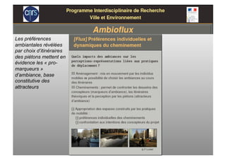 Les préférences
ambiantales révélées
par choix d’itinéraires
des piétons mettent en
évidence les « pro-
marqueurs »
d’ambiance, base
constitutive des
attracteurs
 