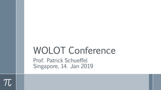WOLOT Conference
Prof. Patrick Schueffel
Singapore, 14. Jan 2019
 