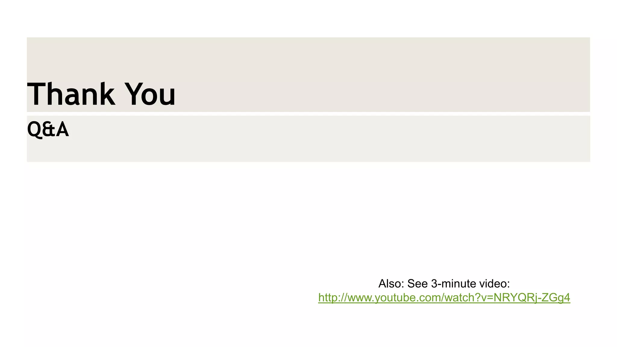 Thank You 
Q&A 
Also: See 3-minute video: http://www.youtube.com/watch?v=NRYQRj-ZGg4  