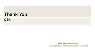 Thank You 
Q&A 
Also: See 3-minute video: http://www.youtube.com/watch?v=NRYQRj-ZGg4  