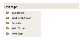 Coverage 
Background 
Working Out Loud 
Benefits 
WOL Circles 
Next Steps 
1 
2 
3 
4 
5  