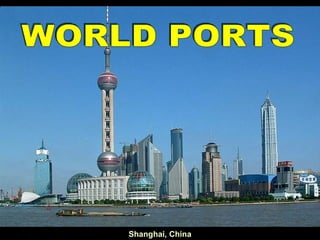 Shanghai, China WORLD PORTS 