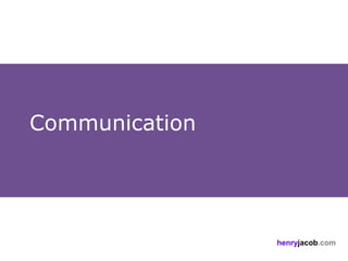 Communication




                henryjacob.com
 