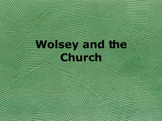 Wolsey and the Church 