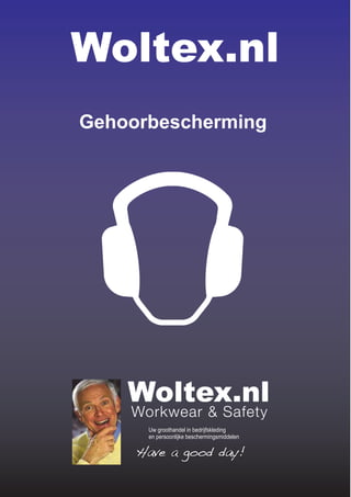 1
Gehoorbescherming
Woltex.nl
 