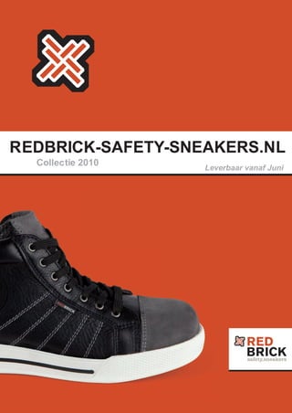 REDBRICK-SAFETY-SNEAKERS.NL
     Collectie 2010
                      Leverbaar vanaf Juni




 1
 