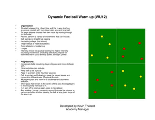Developed by Kevin Thelwell
Academy Manager
Dynamic Football Warm up (WU12)
• Organisation
• Situated between the 18yard b...