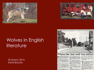 Wolves in English
literature
20 March 2014
Astrid Bracke
 