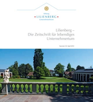 Lilienberg –
Die Zeitschrift für lebendiges
Unternehmertum
Nummer 33 / April 2013
 