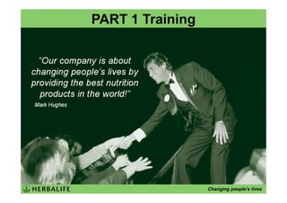 PART 1 Training




                  Changing people’s lives
 