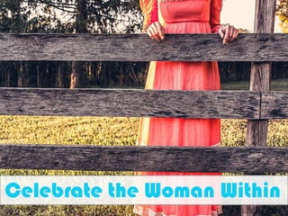 Celebrate the Woman Within 
 