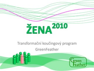 Transformační koučingový program
         GreenFeather
 