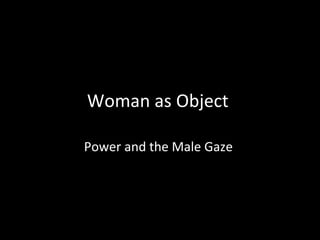 Woman as Object  Power and the Male Gaze  