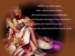 Woman I can hardly express Mujer, apenas puedo expresar   My mixed emotions at my thoughtlessness Mis contradictorias emoc...