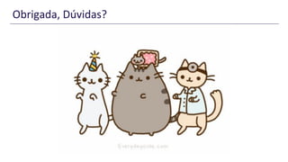 Obrigada, Dúvidas?
 
