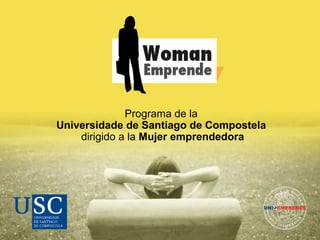 Programa de la  Universidade de Santiago de Compostela  dirigido a la  Mujer emprendedora 