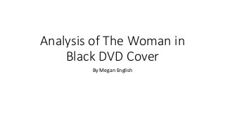 Analysis of The Woman in
Black DVD Cover
By Megan English
 