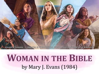 WOMAN IN THE BIBLE
by Mary J. Evans (1984)
JOHAN SETIAWAN | BIBLICAL & THEOLOGICAL PERSPECTIVES ON GENDER & SEXUALITY
 