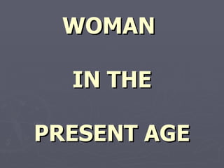 WOMAN

  IN THE

PRESENT AGE
 