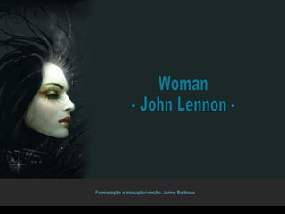 Woman - John Lennon - Formatação e tradução/versão: Jaime Barboza  