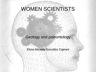 WOMEN SCIENTISTS
Geology and paleontology
Elena Micaela González Caprani
 