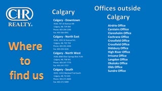 Calgary - Downtown #100, 707 10 Avenue SW Calgary, AB, T2R 0B3 Phone: 403-294-1500 Fax: 403-266-0941 Calgary - North East #144, 1935 32 Avenue N.E. Calgary, AB, T2E 7C8 Phone: 403-291-4440 Fax: 403-250-3226 Calgary - North West #168, 8060 Silver Springs Blvd. N.W. Calgary, AB, T3B 5K1 Phone: 403-247-7770 Fax: 403-247-7727 Calgary - South #103, 11012 Macleod Trail South Calgary, AB, T2J 6A5 Phone: 403-271-0600 Fax: 403-271-5909 Airdrie Office Carstairs Offiice Claresholm Office Cochrane Office Crossfield Office Crossfield Office Didsbury Office High River Office Irricana Office Langdon Office Okotoks Office Olds Office Sundre Office 