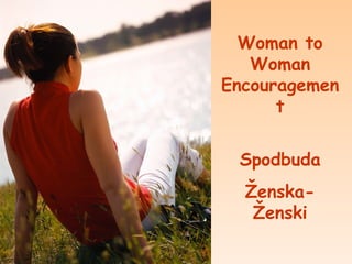 Woman to Woman Encouragement Spodbuda Ženska-Ženski 