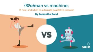 Webinar" (Wo)man vs machine: If, how, and when to automate qualitative research