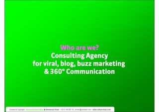 Who are we?
                                     Consulting Agency
                              for viral, blog, buzz mar...