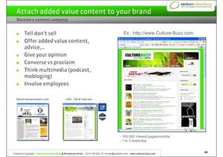 Attach added value content to your brand
  Become a content company


         Tell don’t sell                            ...