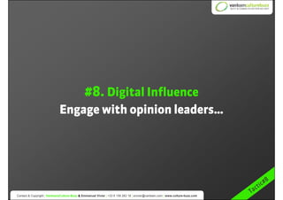 #8. Digital Influence
                               Engage with opinion leaders…




                                    ...