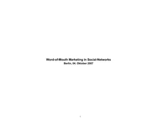 Word-of-Mouth Marketing in Social-Networks Berlin, 04. Oktober 2007 