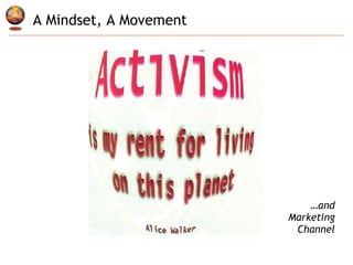 A Mindset, A Movement … and Marketing Channel 