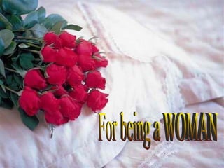 For being a WOMAN 