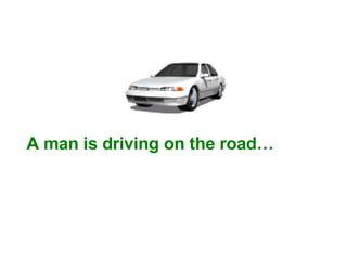 A man is driving on the road… 