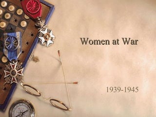 Women at War 1939-1945 