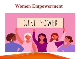 Women Empowerment
1
 