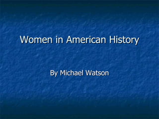 Women in American History By Michael Watson 