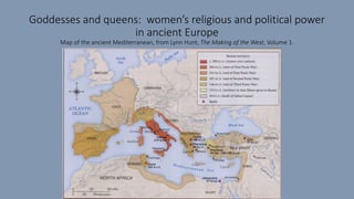 Goddesses and queens: women’s religious and political power
in ancient Europe
Map of the ancient Mediterranean, from Lynn Hunt, The Making of the West, Volume 1.
 