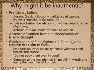 Why might it be inauthentic?
• Pre-Islamic beliefs
– Ancient Greek philosophy: deficiency of women,
women’s intellect, mal...