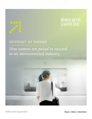 Embrace the Exponential
INTERNET OF THINGS
How women are poised to succeed
in an interconnected industry
LEADING EDGE
WOMEN ON THE
 