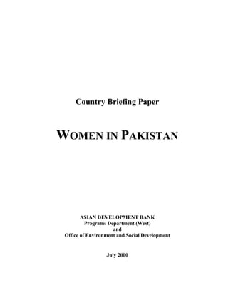 Country Briefing Paper
WOMEN IN PAKISTAN
ASIAN DEVELOPMENT BANK
Programs Department (West)
and
Office of Environment and Social Development
July 2000
 