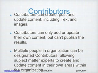 HandsOnWP.com @nick_batik@sandi_batik
ContributorsContributors can create, post and
update content, including Text and
ima...