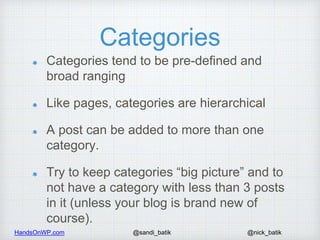 HandsOnWP.com @nick_batik@sandi_batik
Categories
Categories tend to be pre-defined and
broad ranging
Like pages, categorie...