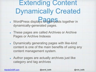 HandsOnWP.com @nick_batik@sandi_batik
Extending Content
Dynamically Created
PagesWordPress displays similar posts together...