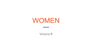 WOMEN
Victoria R
 